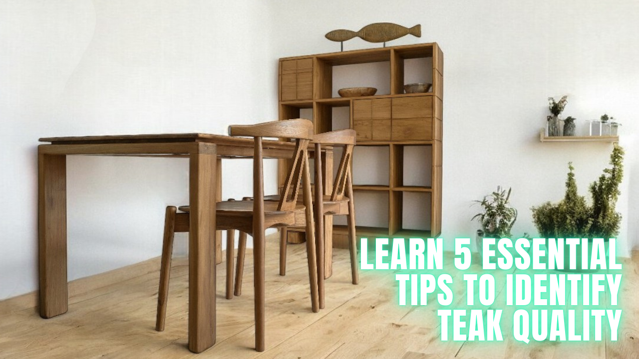 Become a Teak Expert! Learn 5 Essential Tips to Identify Quality